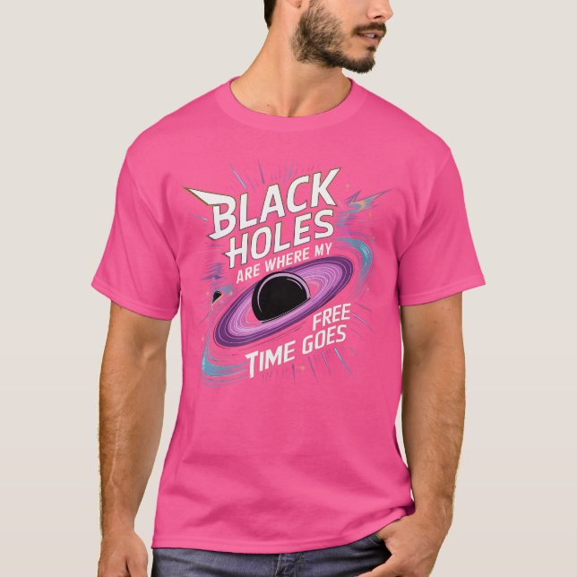Black Holes For Space Lover Science Geeks Funny As T-Shirt (Front)