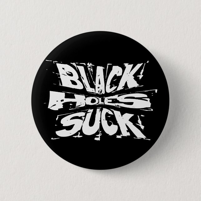 Black Holes Suck - Funny Astrophysics Humor Button (Front)