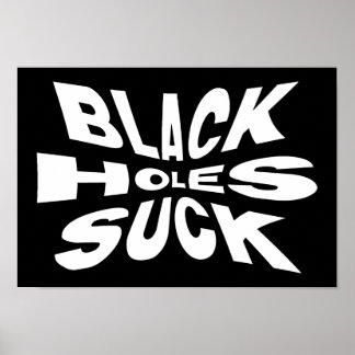 Black Holes Suck - Funny Astrophysics Humor Poster