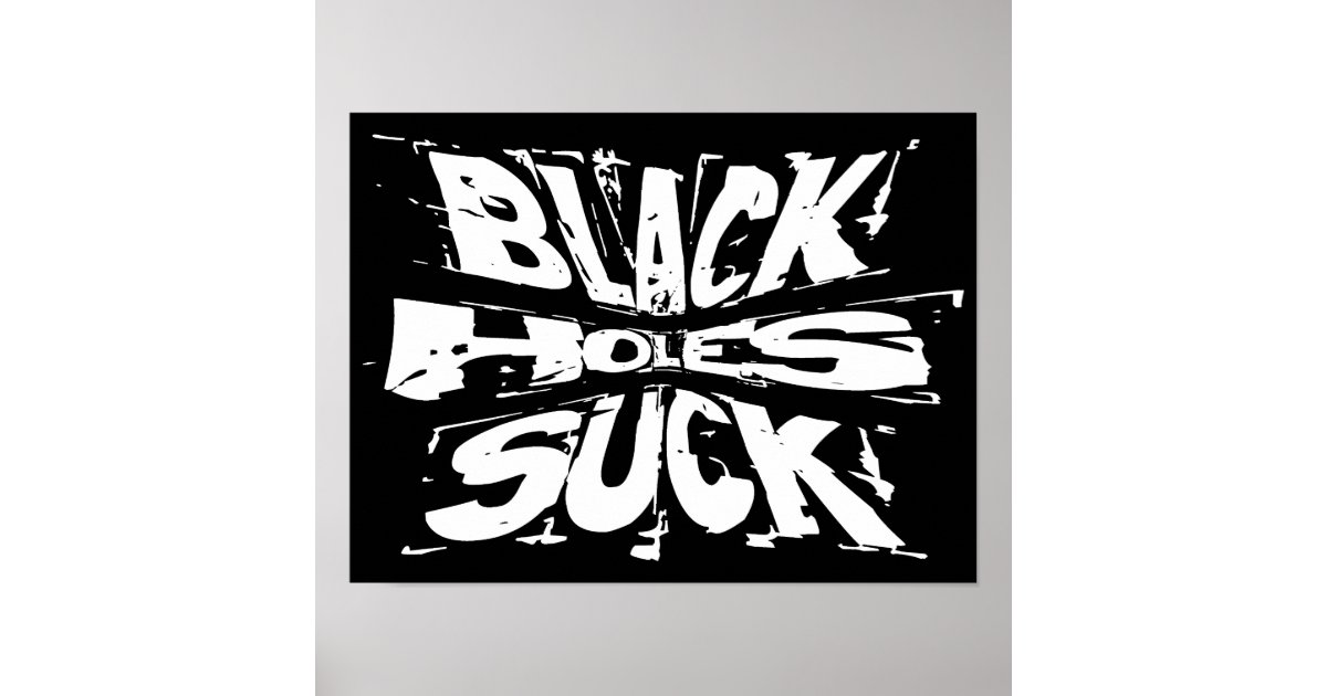 Black Holes Suck Funny Astrophysics Humor Poster