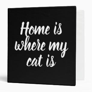 Black Home Is Where My Cat Is  3 Ring Binder
