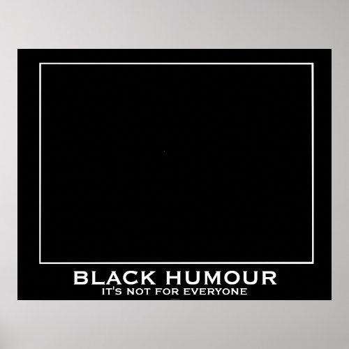 Black Humour Humor Funny Demotivational Poster