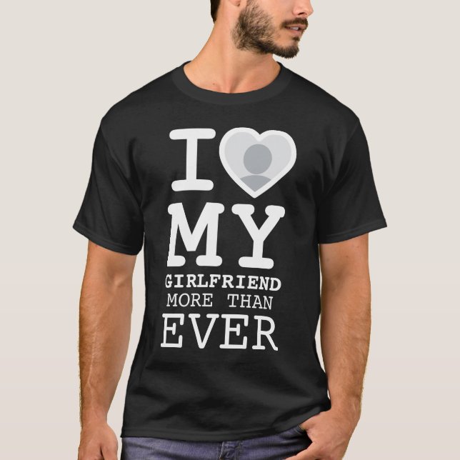 Black I Love My Girlfriend More Than Ever Photo T-Shirt (Front)