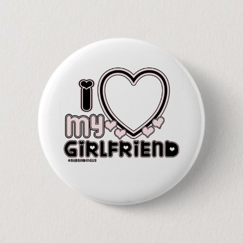 black i luv 1 button - cute and bubbly font that says " I Love My GIRLFRIEND" with a huge heart that allows you to insert your image, in color black and light pink