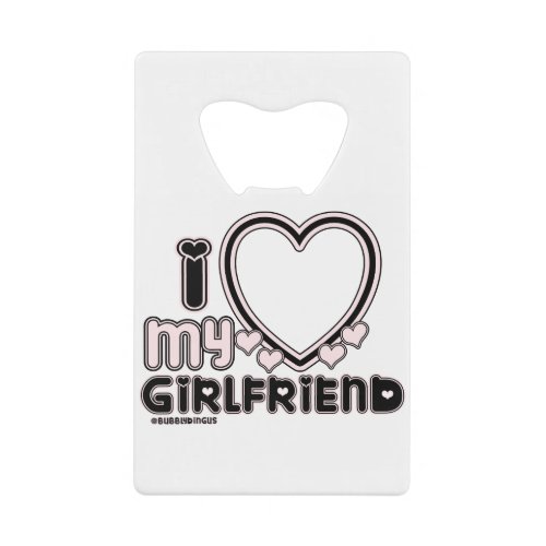 black i luv 1 credit card bottle opener - cute and bubbly font that says " I Love My GIRLFRIEND" with a huge heart that allows you to insert your image, in color black and light pink