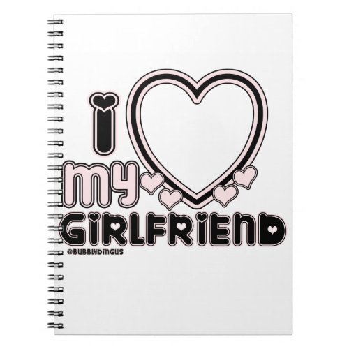 black i luv 1 notebook - cute and bubbly font that says " I Love My GIRLFRIEND" with a huge heart that allows you to insert your image, in color black and light pink