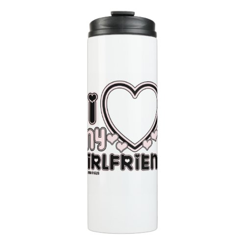 black i luv 1 thermal tumbler - cute and bubbly font that says " I Love My GIRLFRIEND" with a huge heart that allows you to insert your image, in color black and light pink