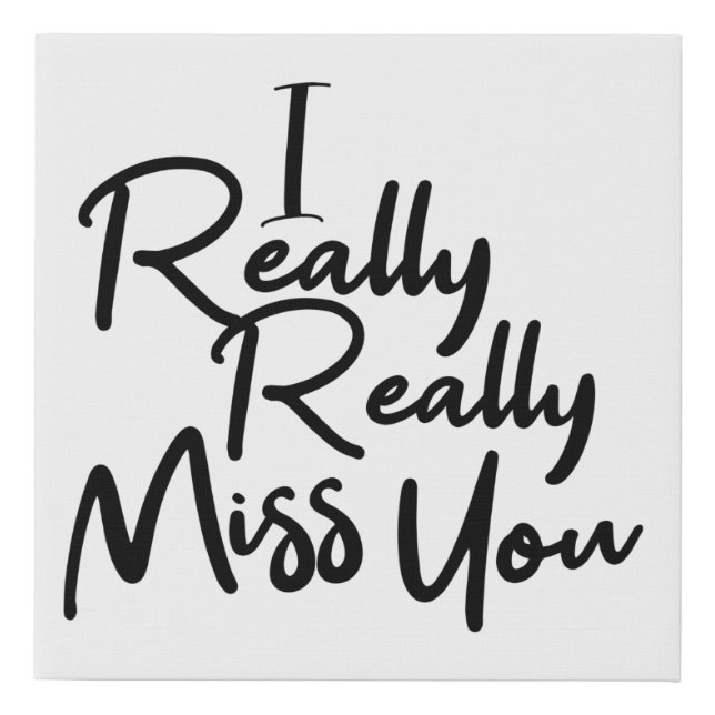 Black i really really miss you faux canvas print (Front)