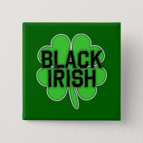 Black Irish with Big Shamrock for St Patricks Day Pinback Button
