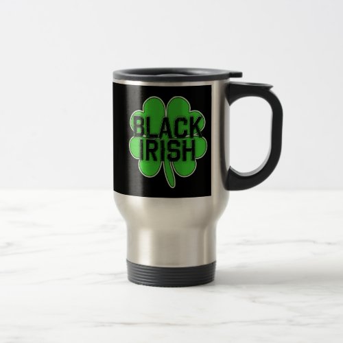 Black Irish with Big Shamrock for St Patricks Day Travel Mug