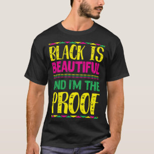 Black is Beautiful and I m the Proof People Histor T-Shirt