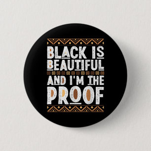 Black Is Beautiful And I'm The Proof Black History Button
