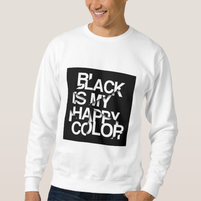 Black Is My Happy Color-Bold Statement Sweatshirt (Front)