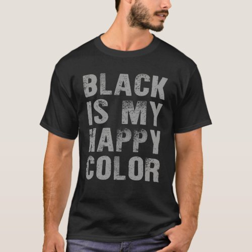  Black Is My Happy Color Funny Gift  T_Shirt