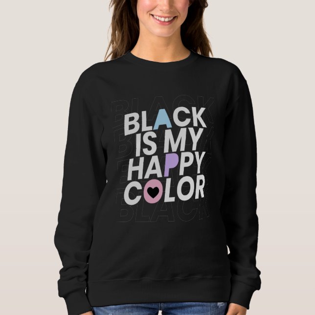 Black Is My Happy Color Sweatshirt (Front)
