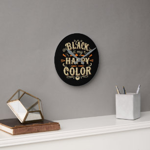 "Black is my Happy Color" Typography Art Round Clock