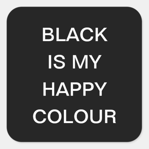 Black Is My Happy Colour  Square Sticker