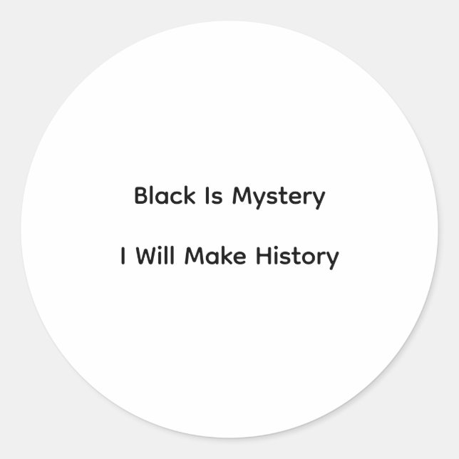 Black Is Mystery I Will Make History Classic Round Sticker (Front)