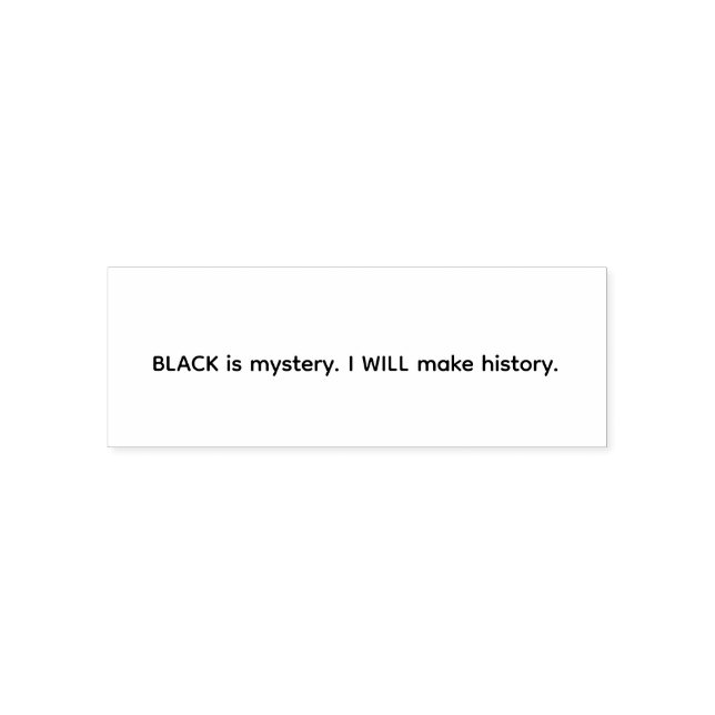 Black Is Mystery I Will Make History Self-inking Stamp (Design)