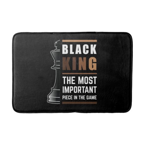 Black King The Most Important Piece In The Game Bath Mat