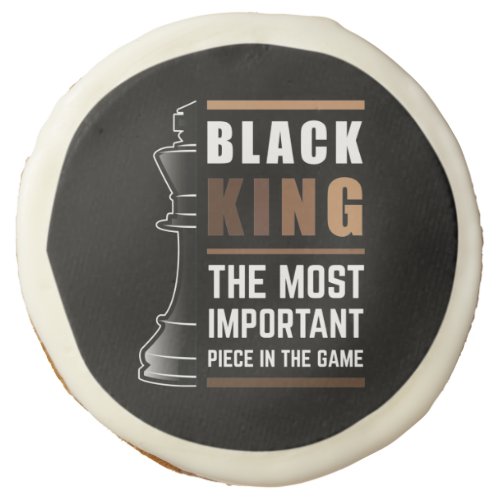 Black King The Most Important Piece In The Game Sugar Cookie