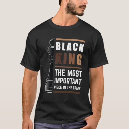 Black King The Most Important Piece In The Game T_Shirt