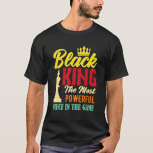 Black King The Most Powerful Piece In The Game Bla T-Shirt