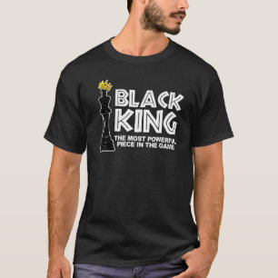 Black King The Most Powerful Piece In The Game Bla T-Shirt