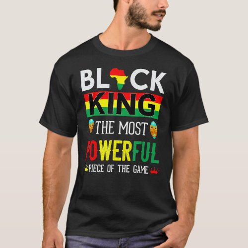 Black King The Most Powerful Piece In The Game Bla T_Shirt