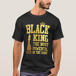 Black King The Most Powerful Piece In The Game Bla T-Shirt