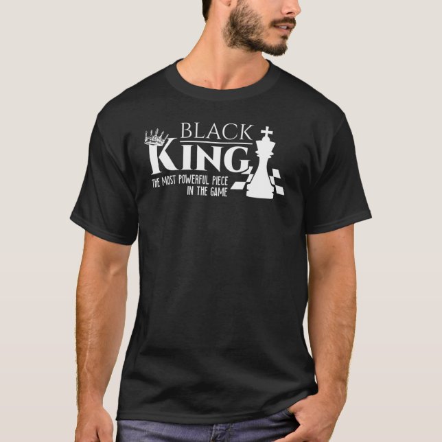Black King  The Most Powerful Piece In The Game  H T-Shirt (Front)