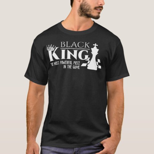 Black King _ The Most Powerful Piece In The Game T_Shirt