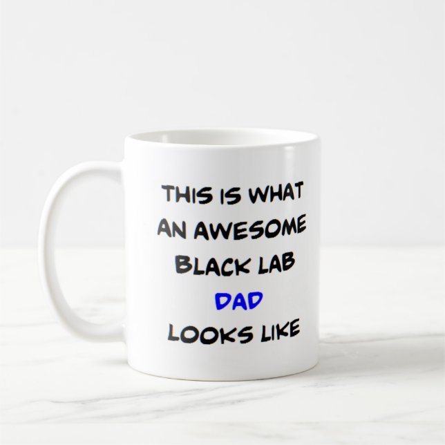 black lab dad, awesome coffee mug (Left)