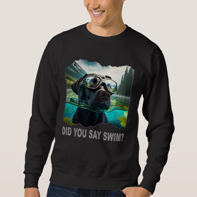 Black Lab Did You Say Swim Sweatshirt (Front)