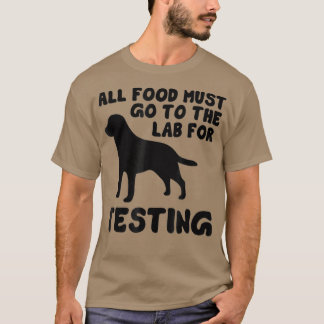 Black Labrador All food must go to the lab T-Shirt