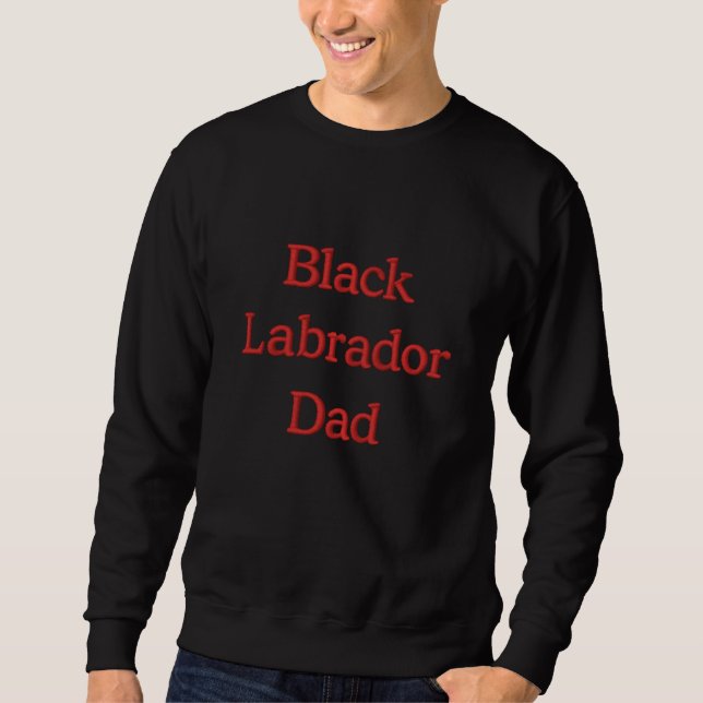 Black Labrador Dad Text Embroidered Sweatshirt (Front)