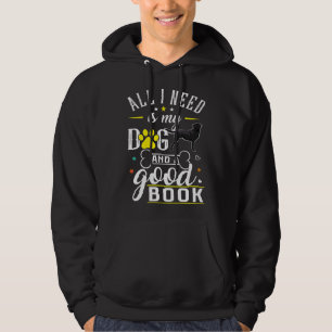 Black Labrador Retriever All I Need Is My Dog And  Hoodie