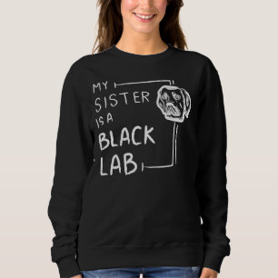 Black Labrador Retriever My Black Lab Sister Sweatshirt