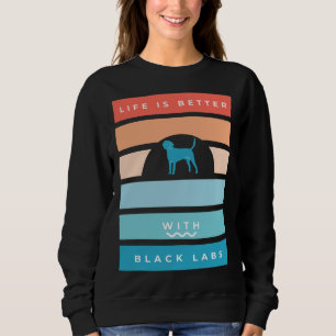 Black Labrador Retro Life Is Better Sweatshirt