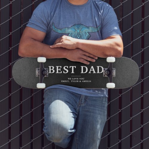 Black Leather Best Dad Father`s Day Skateboard - Black Leather Print Best Dad Father`s Day Skateboard. The background is black leather printed background. The text is trendy typography. A perfect gift for a dad or a new dad on Father`s Day. This modern custom skateboard is a perfect gift for a dad on Father`s Day, birthday or Christmas and a sweet keepsake. Add your names.