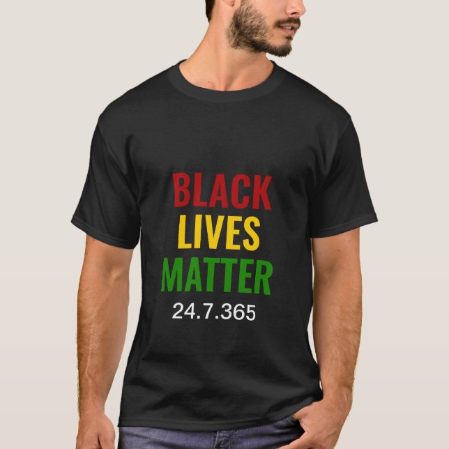 BLACK LIVES MATTER 24.7.365 BLM BHM Motivational T-Shirt (Front)