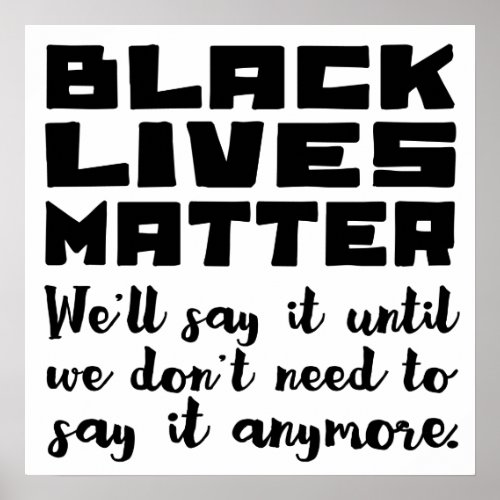 Black Lives Matter Dont Stop Saying It Poster