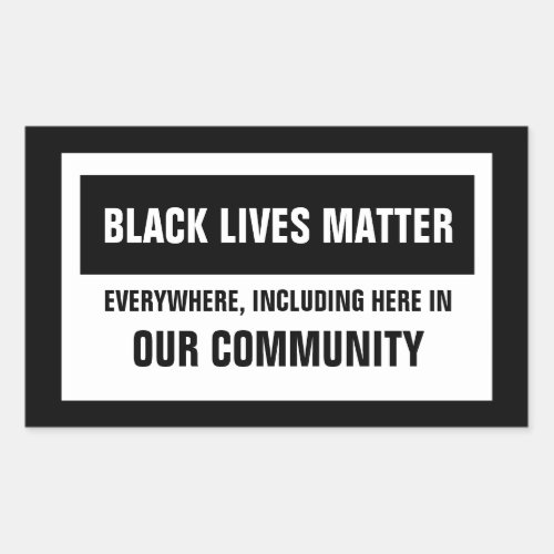 Black Lives Matter Everywhere Here Our Community Rectangular Sticker