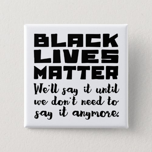Black Lives Matter Keep Saying It Button