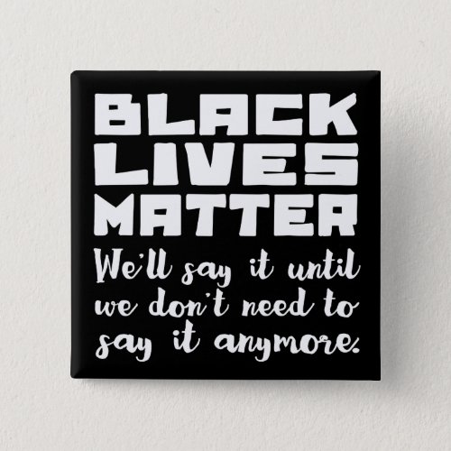 Black Lives Matter Keep Saying It Button