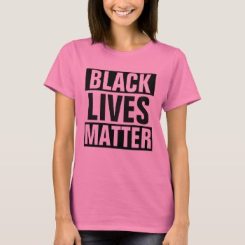 Black Lives Matter T-shirt by eRocksFunnyTshirts at Zazzle