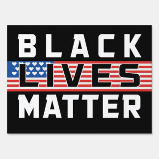 BLACK LIVES MATTER - Yard Sign for America