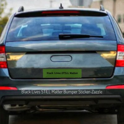 Black Lives STILL Matter Bumper Sticker