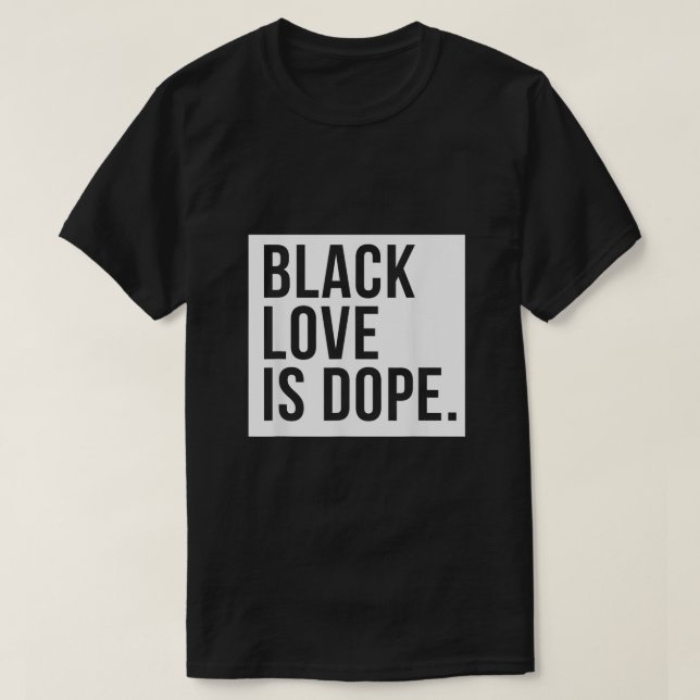 Black Love Is Dope  T-Shirt (Design Front)