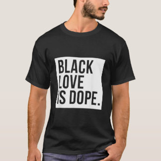 Black Love Is Dope  T-Shirt